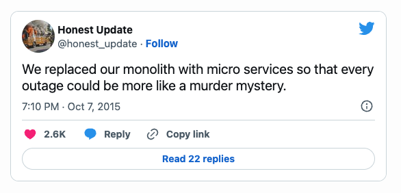 We replaced our monolith with micro services so that every outage could be more like a murder mystery